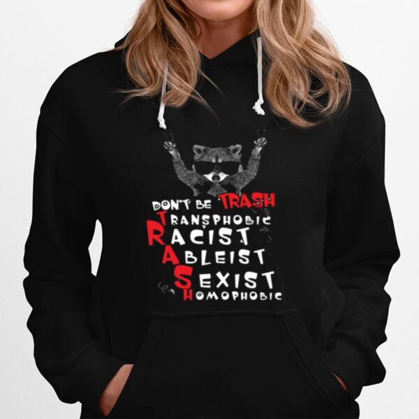 Dont Be Trash Transphobic Racist Ableist Sexist Homophobic Hoodie