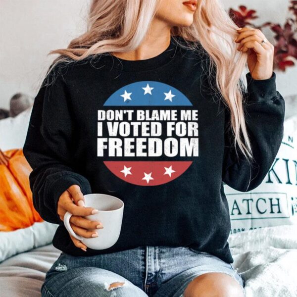 Dont Blame Me I Voted For Freedom Republican Pro Trump Election Sweater