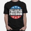 Dont Blame Me I Voted For Freedom Republican Pro Trump Election T-Shirt