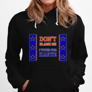 Dont Blame Me I Voted For Kanye Hoodie