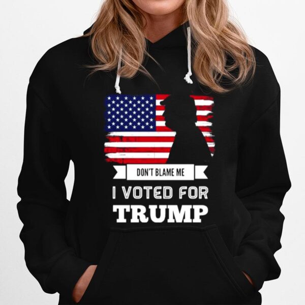 Dont Blame Me I Voted For Trump Flag Hoodie