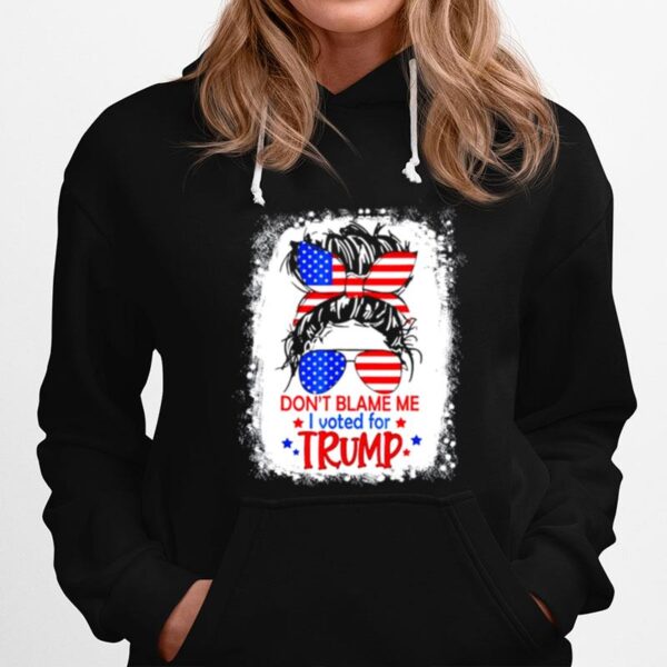 Dont Blame Me I Voted For Trump Messy Bun Us Flag Glasses Hoodie