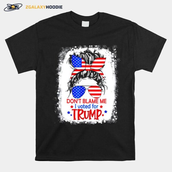 Dont Blame Me I Voted For Trump Messy Bun Us Flag Glasses T-Shirt