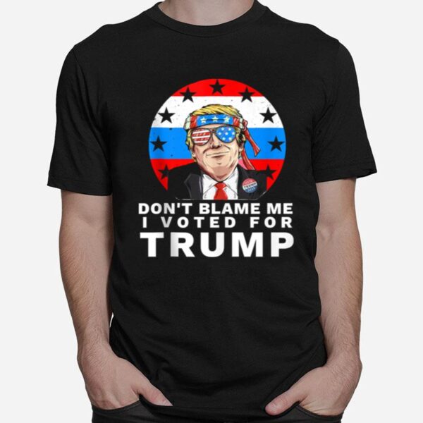 Dont Blame Me I Voted For Trump Ribbon Sunglasses American Flag Election T-Shirt