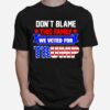 Dont Blame This Family We Voted For Trump T-Shirt