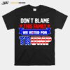 Dont Blame This Family We Voted For Trump T-Shirt