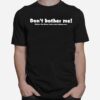 Dont Bother Me Unless The Olsen Twins Start Doing Porn T-Shirt