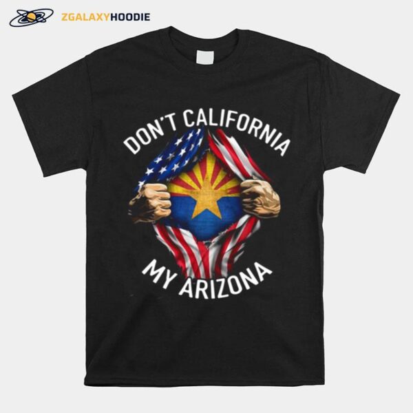 Dont California My Arizona American Flag T-Shirt