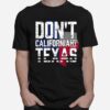 Dont California My Texas Flag T-Shirt