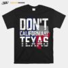 Dont California My Texas Flag T-Shirt