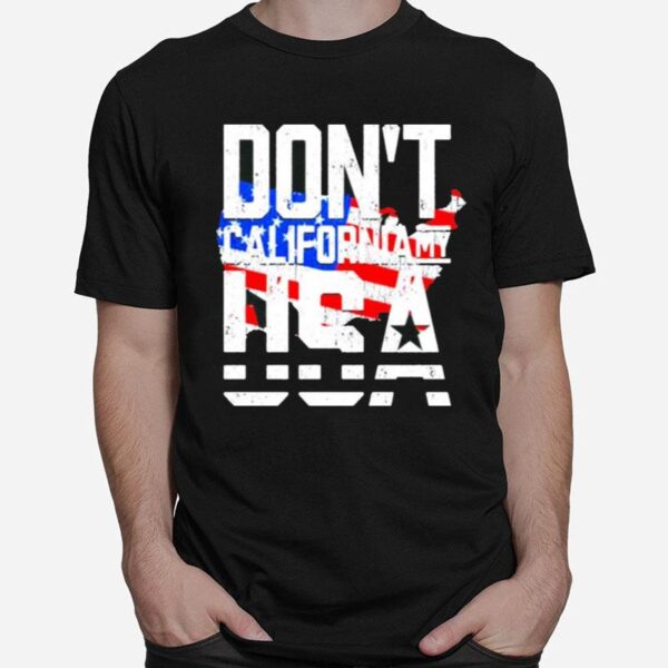 Dont California My Usa American T-Shirt