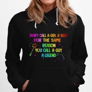 Dont Call A Girl A Slut For The Same Reason You Call A Guy A Legend Hoodie