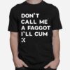 Dont Call Me A Faggot Ill Cum The Matrix On Vhs And Dvd T-Shirt