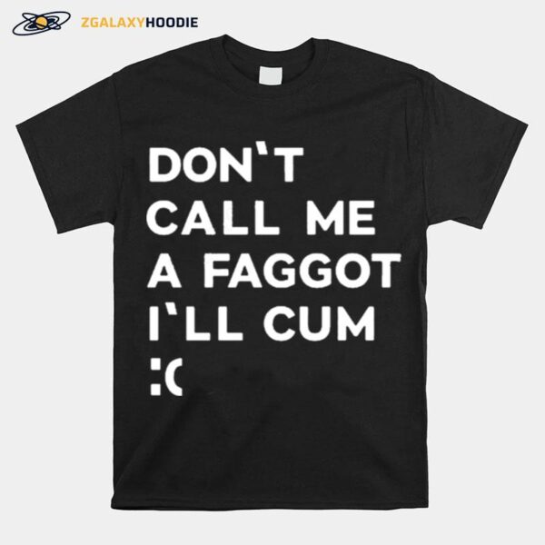 Dont Call Me A Faggot Ill Cum The Matrix On Vhs And Dvd T-Shirt