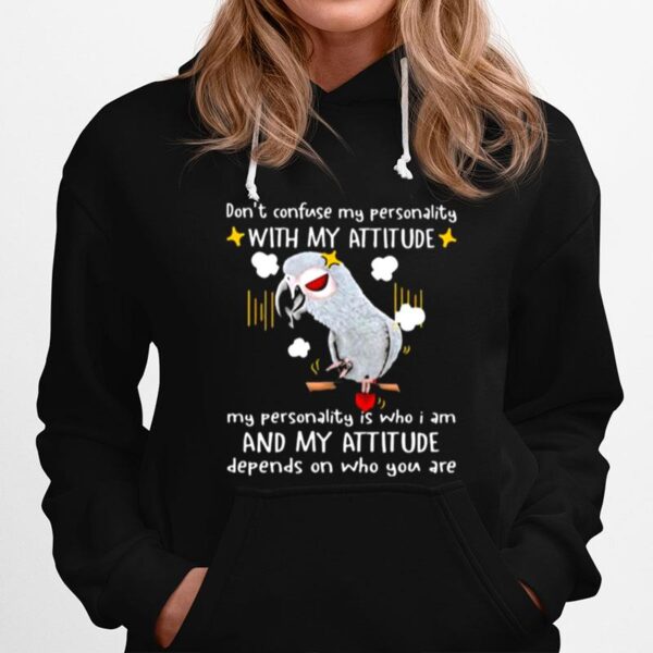 Dont Confuse My Personality With My Attitude My Personality Is Who I Am And My Attitude Hoodie