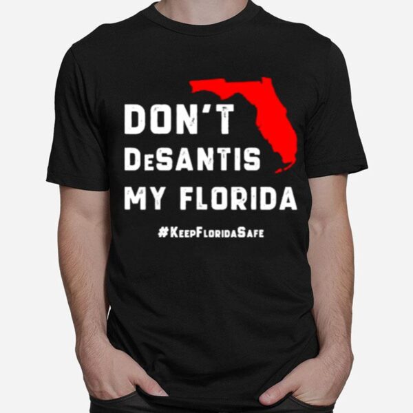 Dont Desantis My Florida T-Shirt