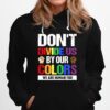 Dont Divide Us By Our Colors We Are Human Too Hoodie