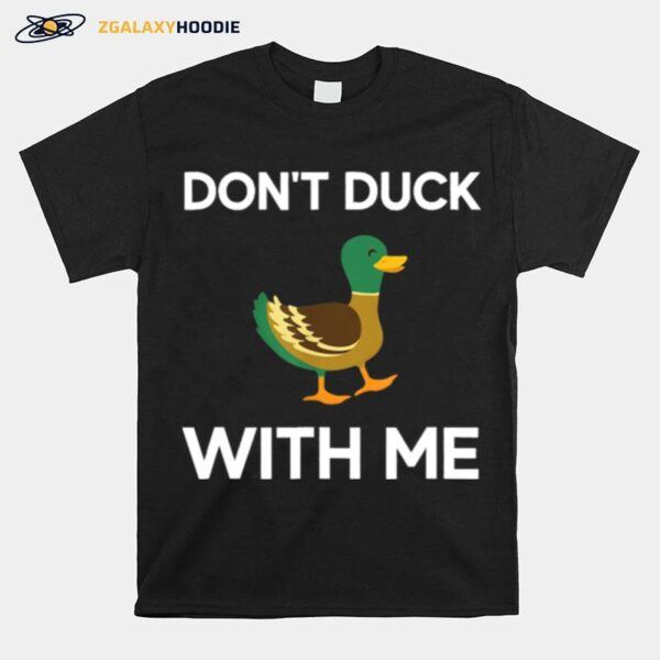 Dont Duck With Me T-Shirt