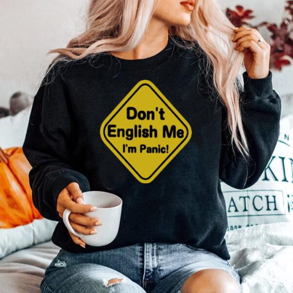 Dont English Me Im Panic Sweater