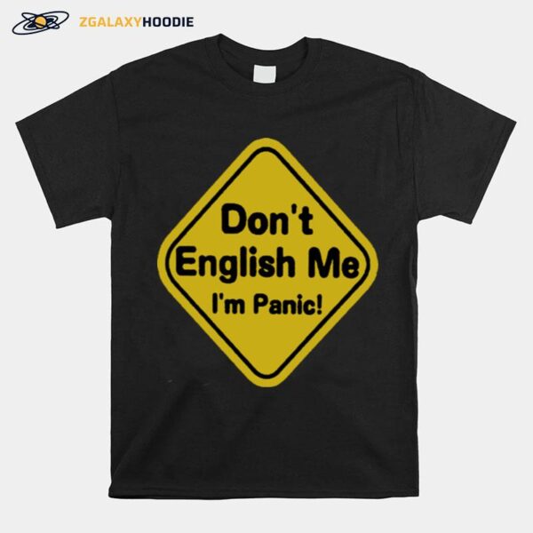 Dont English Me Im Panic T-Shirt