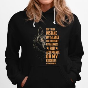 Dont Ever Mistake My Silence For Ignorance My Calmness For Acceptance Or My Kindness For Weakness Wolf Hoodie