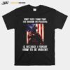 Dont Ever Think That The Reason Im Peaceful Is Because I Forgot How To Be Violent T-Shirt