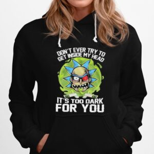 Dont Ever Try To Get Inside My Head Its Too Dark For You Hoodie