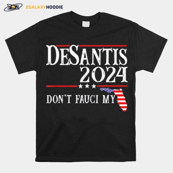 Dont Fauci My Desantis 2024 Florida Map Us Flag Election T-Shirt