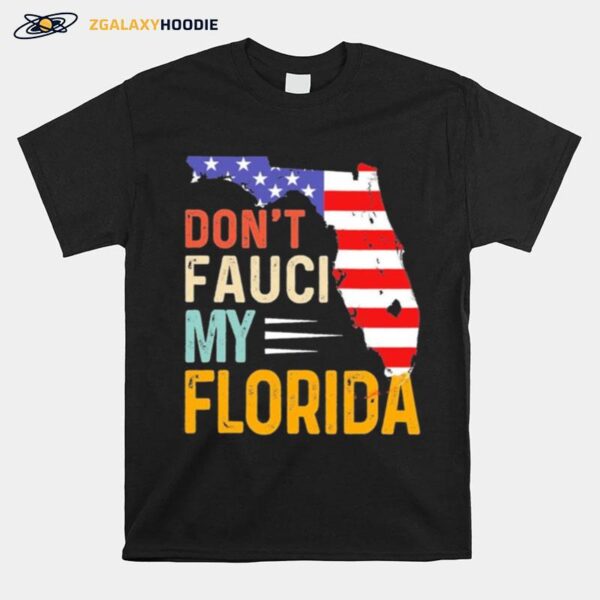 Dont Fauci My Florida America Patriotic Usa Map Official T-Shirt