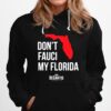 Dont Fauci My Florida Ron Desantis Florida Governor Hoodie