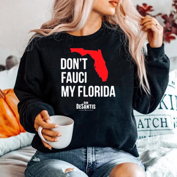 Dont Fauci My Florida Ron Desantis Florida Governor Sweater