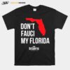 Dont Fauci My Florida Ron Desantis Florida Governor T-Shirt