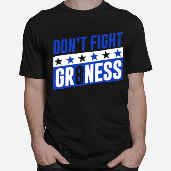 Dont Fight Gr8Ness T-Shirt