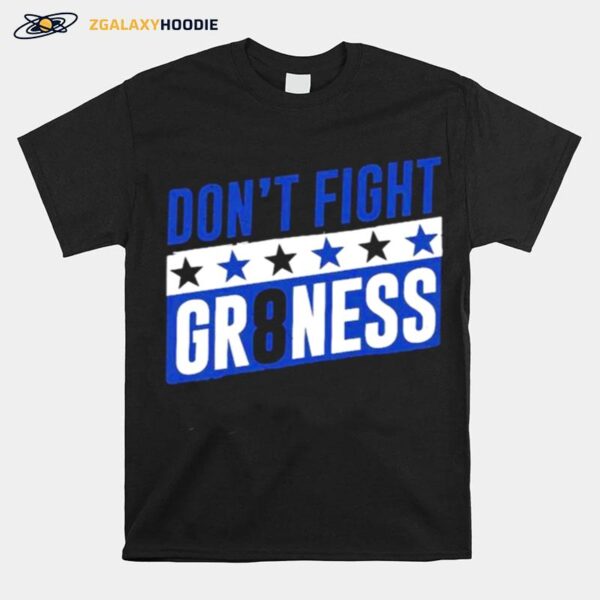 Dont Fight Gr8Ness T-Shirt