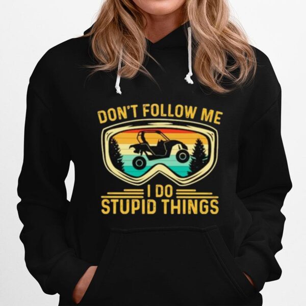 Dont Follow Me I Do Stupid Things Sides Sxs 4 Wheeler Utv Hoodie