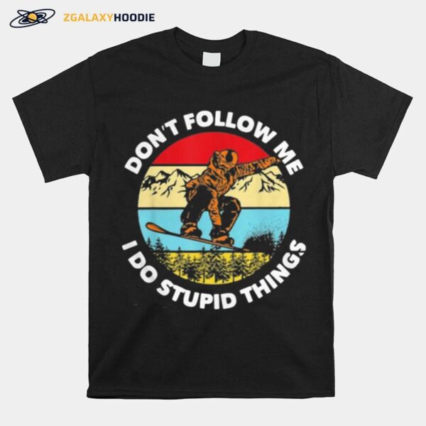 Dont Follow Me I Do Stupid Things Snowboarding Vintage T-Shirt