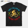 Dont Follow Me You Cant Keep Up Bike T-Shirt