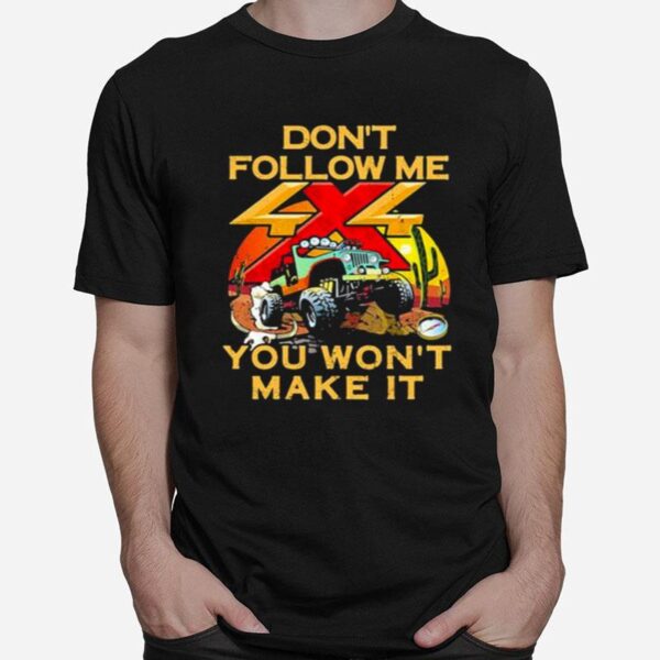 Dont Follow Me You Wont Make It Jeep T-Shirt