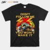 Dont Follow Me You Wont Make It Jeep T-Shirt