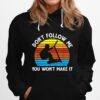 Dont Follow Me You Wont Make It Skate Stunt Hoodie