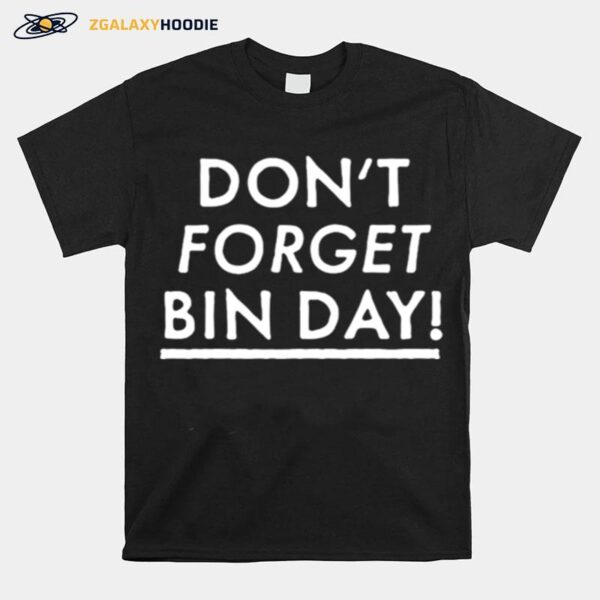 Dont Forget Bin Day T-Shirt