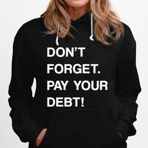 Dont Forget Pay Your Debt Hoodie