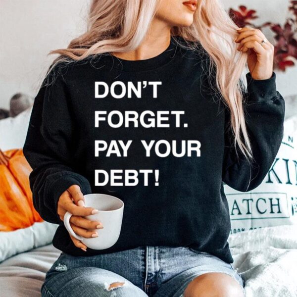 Dont Forget Pay Your Debt Sweater