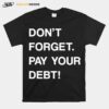 Dont Forget Pay Your Debt T-Shirt