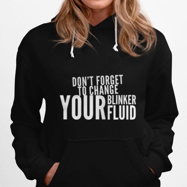 Dont Forget To Change Your Blinker Fluid Hoodie