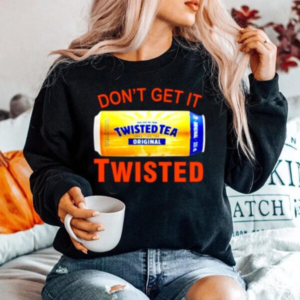 Dont Get It Twisted Tea Sweater