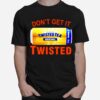 Dont Get It Twisted Tea T-Shirt