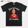 Dont Get Mad Get Everything Thank You I Trump T-Shirt