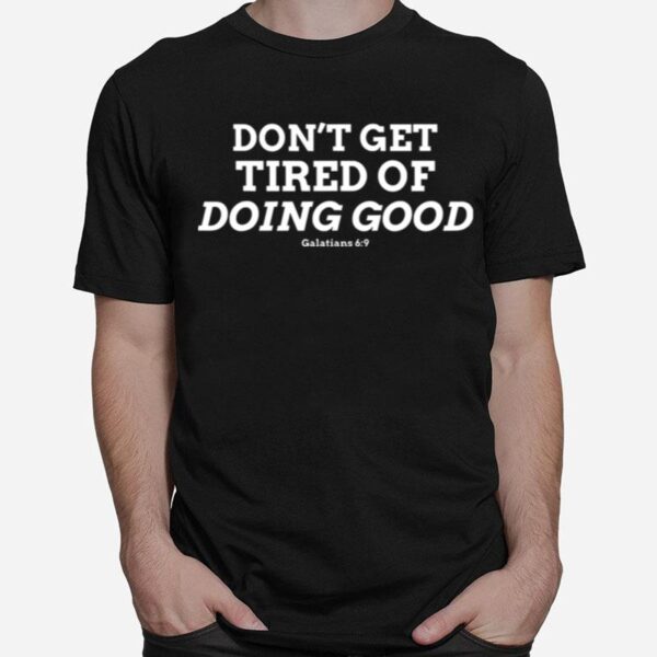 Dont Get Tired Of Doing Good Galatians 69 Bible Verse T-Shirt