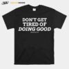 Dont Get Tired Of Doing Good Galatians 69 Bible Verse T-Shirt